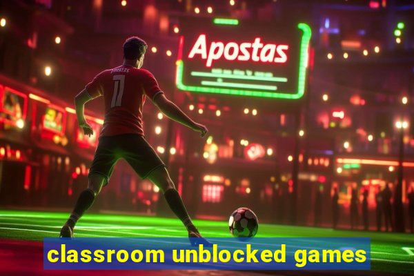 classroom unblocked games